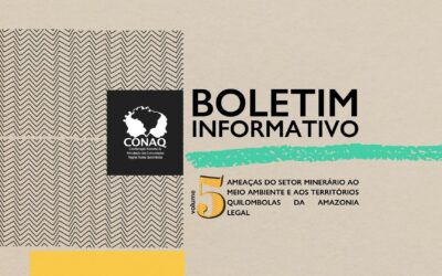 Boletim Informativo vol 5: Ameaças do setor minerário ao meio ambiente e aos territórios quilombolas da Amazônia legal