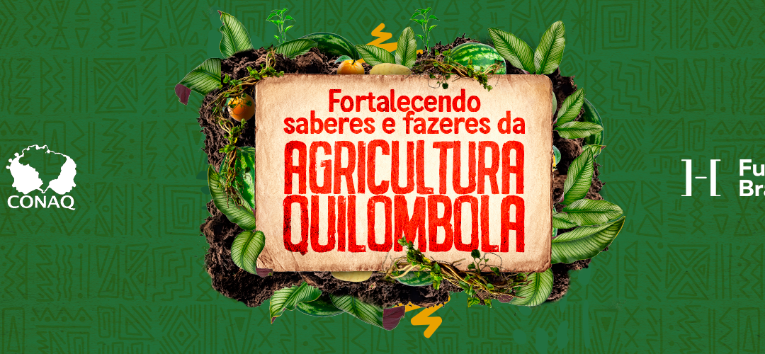 AINDA ESTAMOS NO PRAZO! Edital Fortalecendo os Saberes e Fazeres da Agricultura Familiar Quilombola encerra inscrições em 14 dias