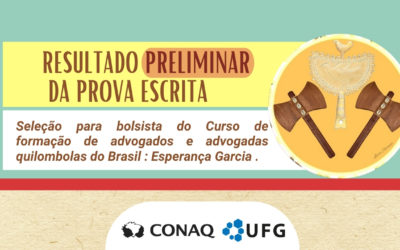 Resultado Preliminar da Prova Escrita Seleção para bolsista do curso de formação de advogados e advogadas quilombolas do Brasil  Esperança Garcia. 