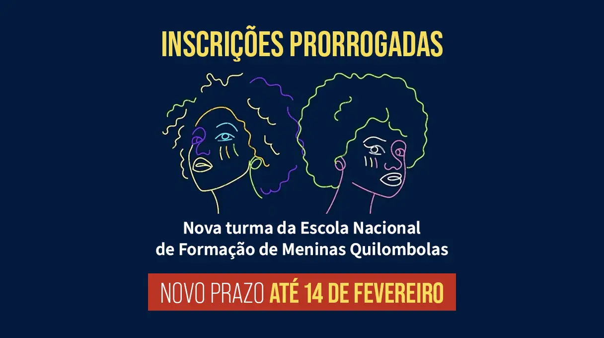 Prorrogado prazo de inscrição para a Escola Nacional de Formação de Meninas Quilombolas