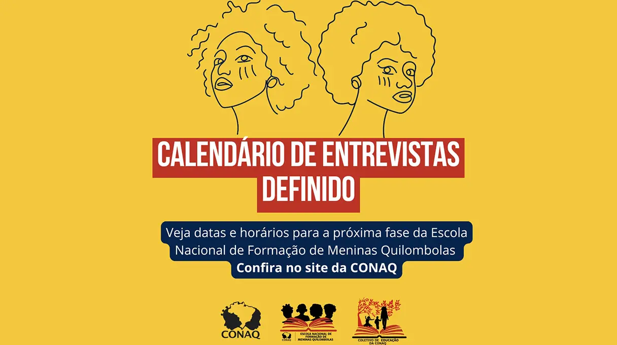 Calendário de entrevistas para a Escola Nacional de Formação de Meninas Quilombolas